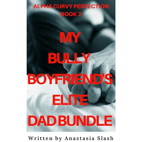 Cover of MY BULLY BOYFRIEND'S ELITE DAD BUNDLE