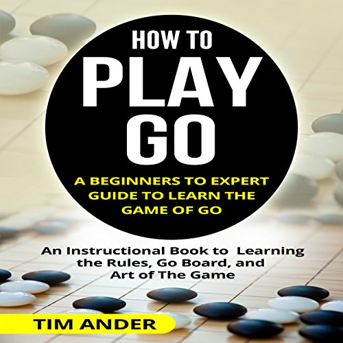 Cover of How to Play Go: A Beginners to Expert Guide to Learn the Game of Go