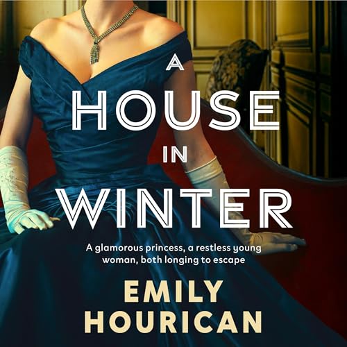 Cover of A House in Winter: A glamorous princess and a restless young woman, both longing for escape