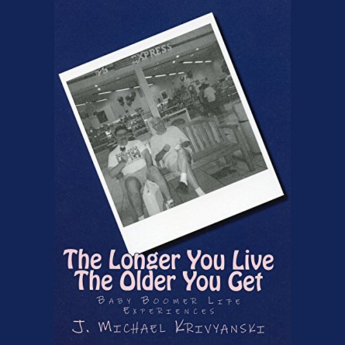 Cover of The Longer You Live The Older You Get