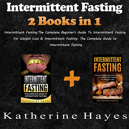 Cover of Intermittent Fasting: The Complete Beginner's Guide to Intermittent Fasting for Weight Loss & Intermittent Fasting: The Complete Guide to Intermittent Fasting