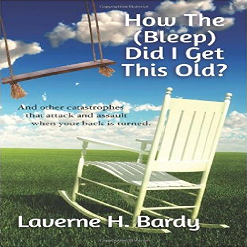 Cover of How the (Bleep) Did I Get This Old?