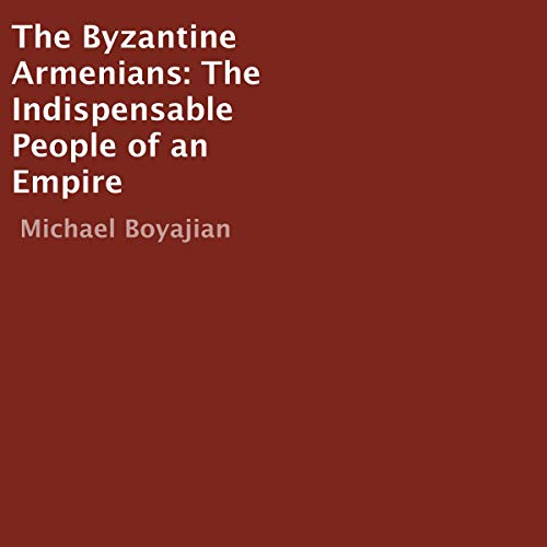Cover of The Byzantine Armenians: The Indispensable People of an Empire