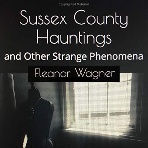 Cover of Sussex County Hauntings and Other Strange Phenomena