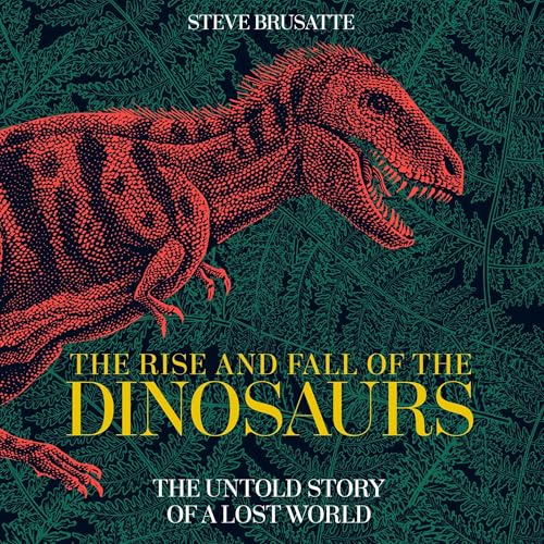 Cover of The Rise and Fall of the Dinosaurs