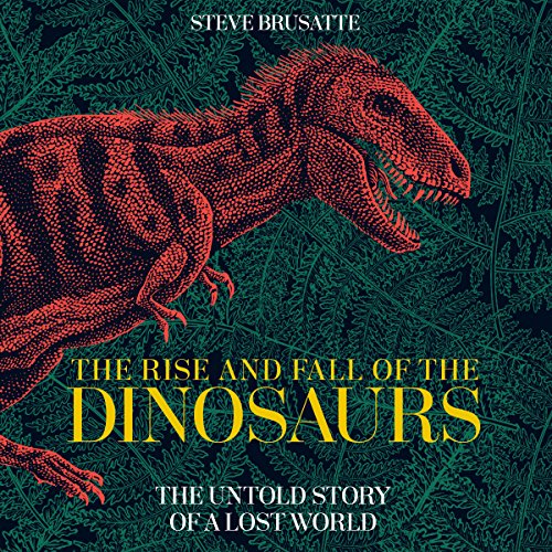 Cover of The Rise and Fall of the Dinosaurs