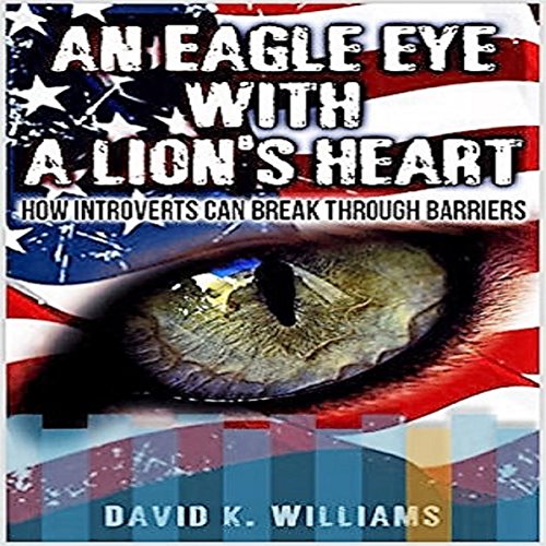 Cover of An Eagle Eye with a Lion's Heart: How Introverts Can Break Through Barriers
