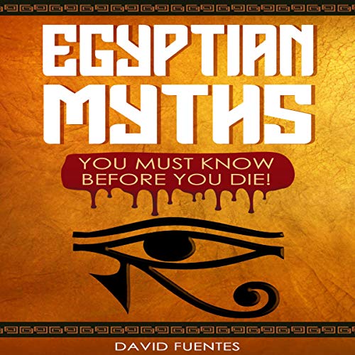 Cover of Egyptian Myths You Must Know Before You Die!