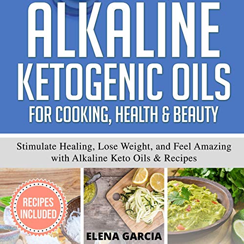 Cover of Alkaline Ketogenic Oils For Cooking, Health & Beauty