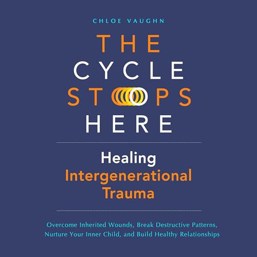 Cover of The Cycle Stops Here: Healing Intergenerational Trauma