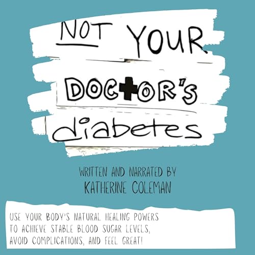 Cover of Not Your Doctor's Diabetes