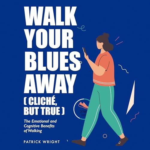 Cover of Walk Your Blues Away (Cliché, but True)
