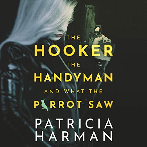 Cover of The Hooker, the Handyman, and What the Parrot Saw
