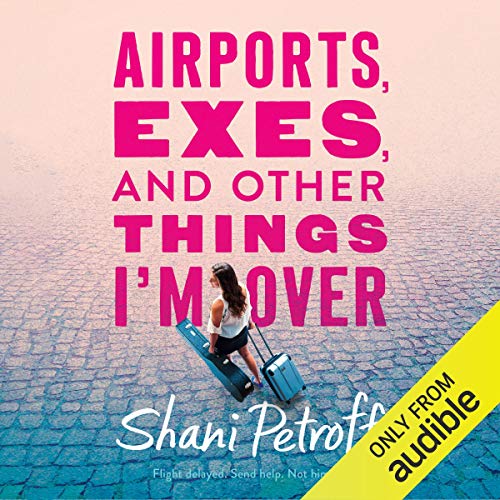 Cover of Airports, Exes, and Other Things I'm Over