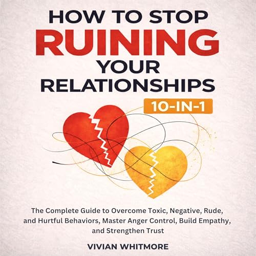 Cover of How to Stop Ruining Your Relationships 10-in-1