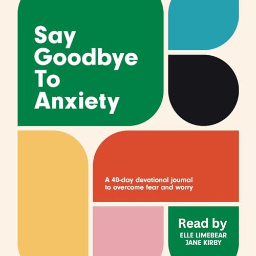 Cover of Say Goodbye to Anxiety