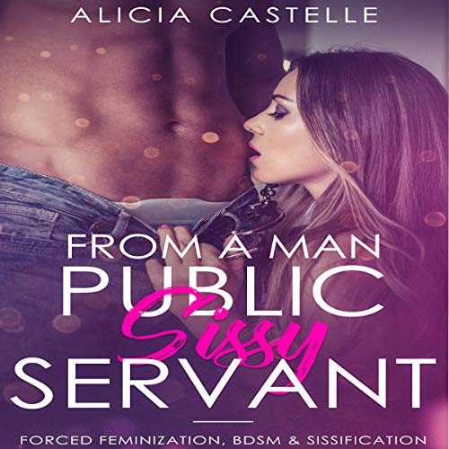 Cover of From a Man, to a Public Sissy Servant