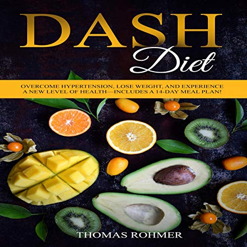 Cover of DASH Diet: Overcome Hypertension, Lose Weight, and Experience a New Level of Health