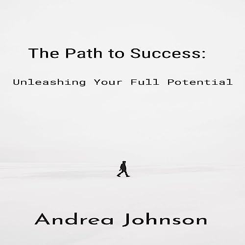 Cover of The Path to Success: Unleashing Your Full Potential