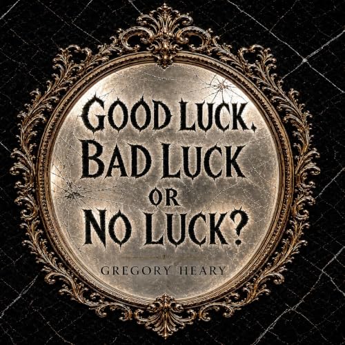 Cover of Good Luck, Bad Luck or No Luck?