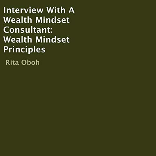 Cover of Interview with a Wealth Mindset Consultant: Wealth Mindset Principles