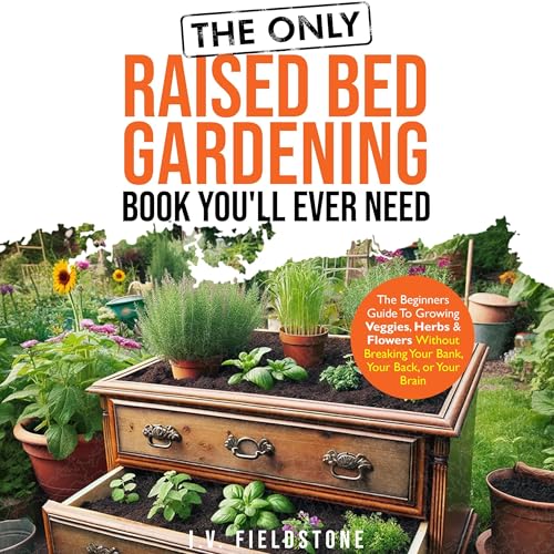 Cover of The Only Raised Bed Gardening Book You'll Ever Need