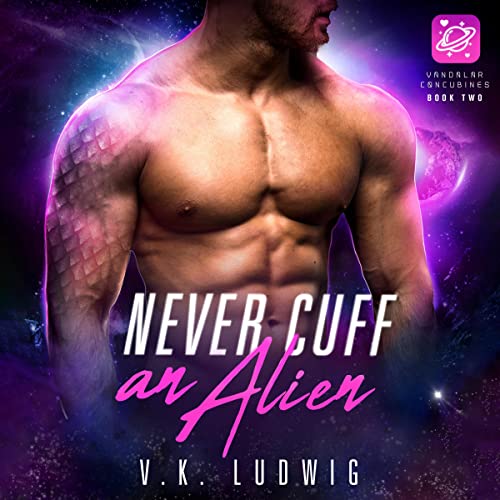 Cover of Never Cuff an Alien