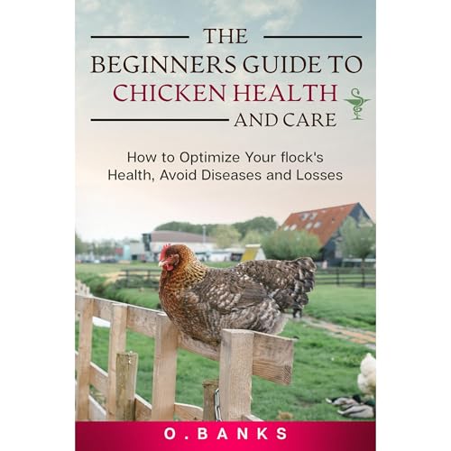 Cover of The Beginners Guide to Chicken Health and Care