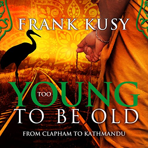 Cover of Too Young to be Old: From Clapham to Kathmandu
