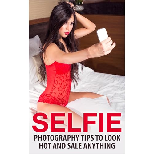 Cover of Photography Tips : Selfie Tips To Look Hot and Sale Anything