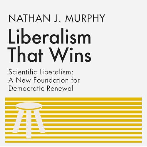 Cover of Liberalism That Wins: Scientific Liberalism