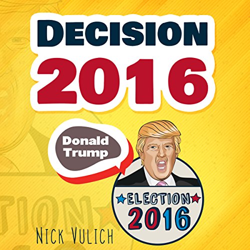 Cover of Decision 2016: Donald Trump, Election 2016