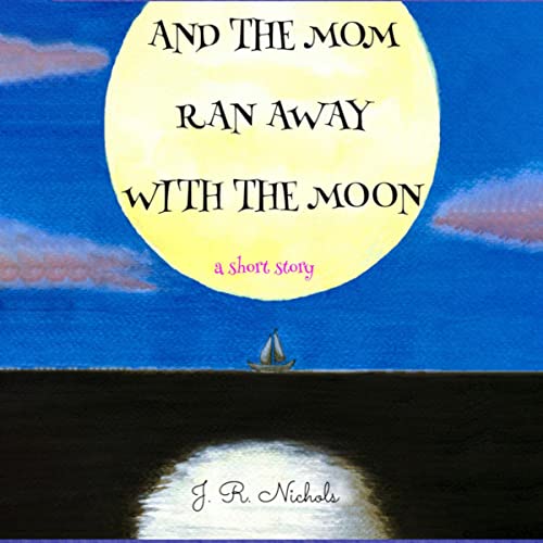 Cover of And the Mom Ran Away with the Moon