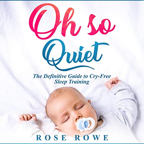 Cover of Oh So Quiet: The Definitive Guide to Baby Sleep Training