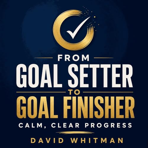 Cover of From Goal Setter to Goal Finisher: Calm, Clear Progress