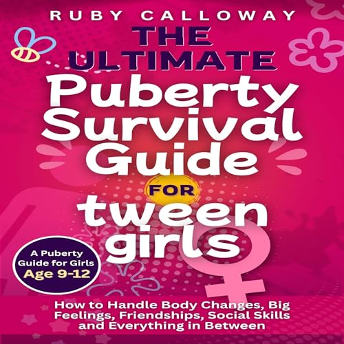 Cover of The Ultimate Puberty Survival Guide for Tween Girls: How to Handle Body Changes, Big Feelings, Friendships, Social Skills, and Everything in Between