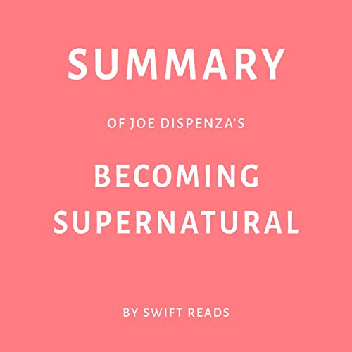 Cover of Summary of Joe Dispenza’s Becoming Supernatural by Swift Reads