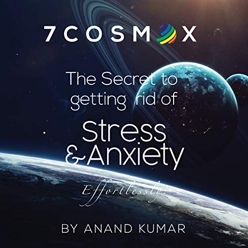 Cover of 7 Cosmox: The Secret to Getting Rid of Stress and Anxiety Effortlessly!