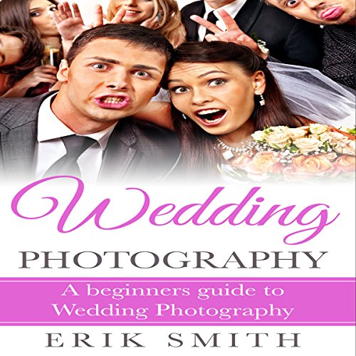 Cover of Wedding Photography: A Beginner's Guide to Wedding Photography