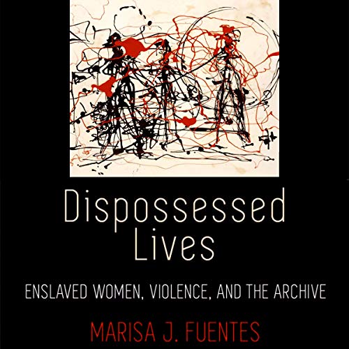 Cover of Dispossessed Lives: Enslaved Women, Violence, and the Archive