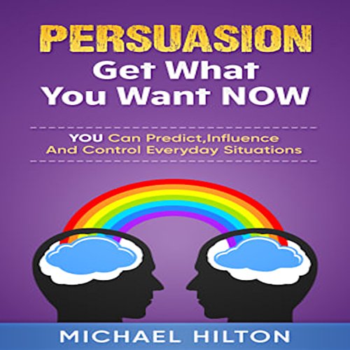 Cover of Persuasion: Get What You Want, Now