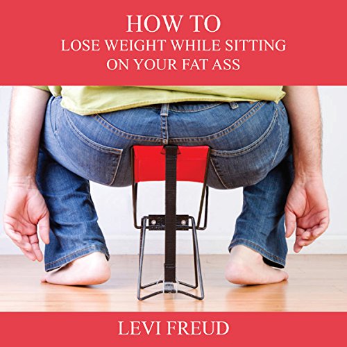 Cover of How to Lose Weight While Sitting on Your Fat Ass