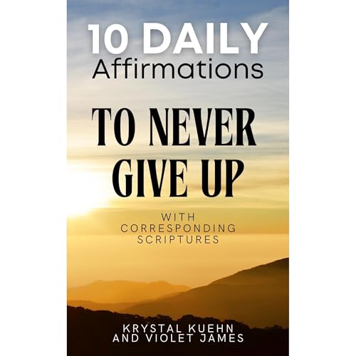 Cover of 10 Daily Affirmations to Never Give Up