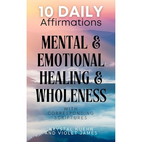 Cover of 10 Daily Affirmations for Mental & Emotional Healing & Wholeness