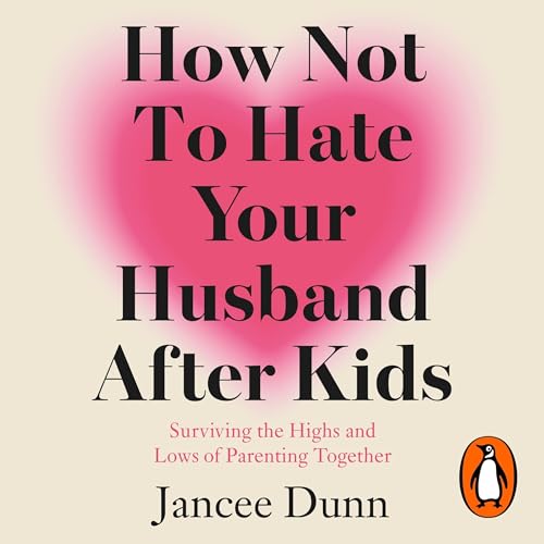Cover of How Not to Hate Your Husband After Kids