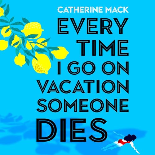Cover of Every Time I Go on Vacation, Someone Dies