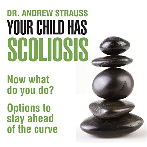 Cover of Your Child Has Scoliosis, Now What Do You Do?