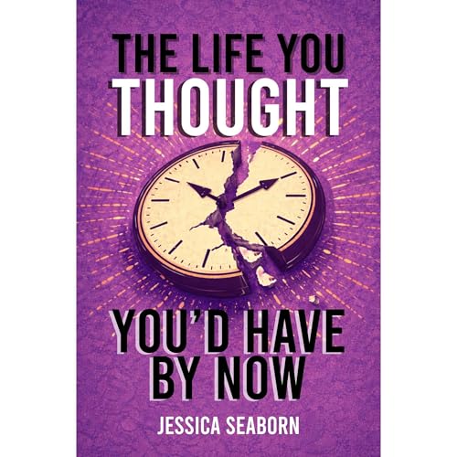 Cover of The Life You Thought You'd Have By Now