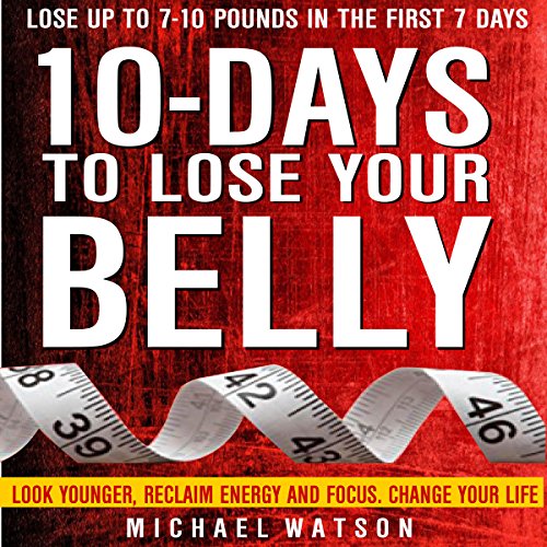Cover of 10 Days to Lose Your Belly: Look Younger, Reclaim Energy and Focus, Change Your Life