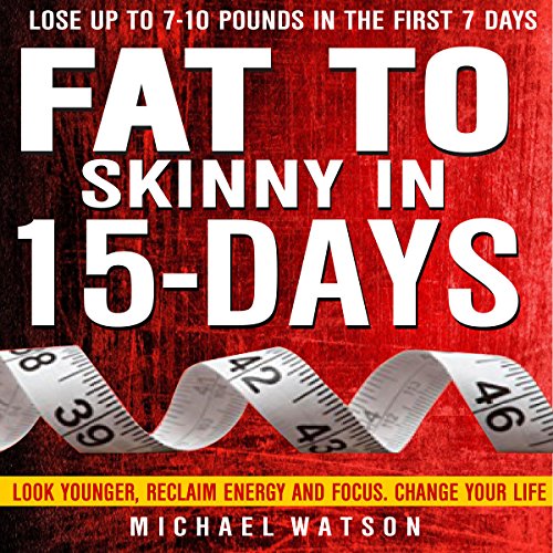 Cover of Fat to Skinny in 15 Days: Look Younger, Reclaim Energy and Focus, Change Your Life